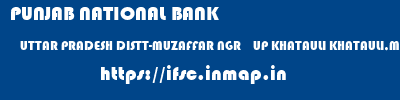 PUNJAB NATIONAL BANK  UTTAR PRADESH DISTT-MUZAFFAR NGR    UP KHATAULI KHATAULI,MUNICIPAL BLDG GHANTA  ifsc code